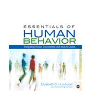 Essentials of Human Behavior : Integrating Person, Environment, and the Life Course by Elizabeth D. Hutchison, 9781412998840