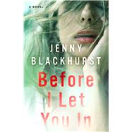 Before I Let You In A Novel by Blackhurst, Jenny, 9781501168840
