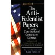 The Anti-Federalist Papers and the Constitutional Convention Debates by Ketcham, Ralph, 9780451528841