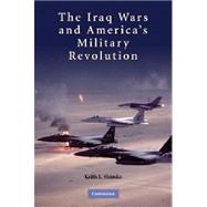 The Iraq Wars and America's Military Revolution by Keith L. Shimko, 9780521128841