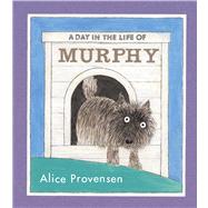 A Day in the Life of Murphy by Provensen, Alice; Provensen, Alice, 9780689848841