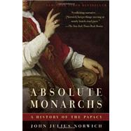 Absolute Monarchs A History of the Papacy by Norwich, John Julius, 9780812978841