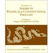 Classics of American Political and Constitutional Thought : Origins through the Civil War by Hammond, Scott J.; Hardwick, Kevin R.; Lubert, Howard L., 9780872208841