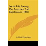 Social Life Among the Assyrians and Babylonians by Sayce, Archibald Henry, 9781437048841