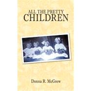 All the Pretty Children by McGrew, Donna R., 9781452038841