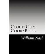 Cloud City Cook-book by Nash, William H., 9781502838841