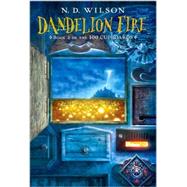 Dandelion Fire (100 Cupboards Book 2) by Wilson, N. D., 9780375838842