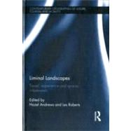 Liminal Landscapes: Travel, Experience and Spaces In-between by Andrews; Hazel, 9780415668842