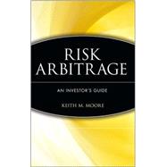 Risk Arbitrage : An Investor's Guide by Moore, Keith M., 9780471248842