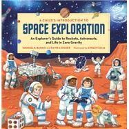 A Child's Introduction to Space Exploration An Explorers Guide to Rockets, Astronauts, and Life in Zero Gravity by Bakich, Michael E.; Eicher, David J; Ecija, Chelen, 9780762478842