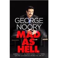 Mad as Hell America's #1 All-Night Radio Host Takes on the Dangerous World We Live In by Noory, George; Podrug, Junius, 9780765378842