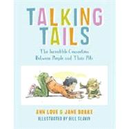 Talking Tails The Incredible Connection Between People and Their Pets by Love, Ann; Drake, Jane; Slavin, Bill, 9780887768842