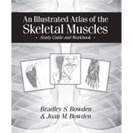 An Illustrated Atlas of the Skeletal Muscles: Study Guide and Workbook by Bowden, Bradley S.; Bowden, Joan M., 9780895828842