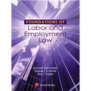 Foundations of Labor and Employment Law by Estreicher, Samuel; Schwab, Stewart J.; Eigan, Zev J., 9781422498842