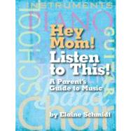 Hey Mom! Listen to This! by Schmidt, Elaine, 9781423488842
