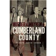 Murder & Mayhem in Cumberland County by Cress, Joseph David, 9781596298842