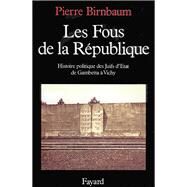 Les Fous de la Rpublique by Pierre Birnbaum, 9782213028842