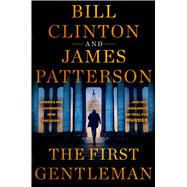 The First Gentleman A Thriller by Patterson, James; Clinton, Bill, 9780316588843