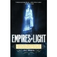 Empires of Light Edison, Tesla, Westinghouse, and the Race to Electrify the World by JONNES, JILL, 9780375758843
