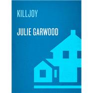Killjoy A Novel by GARWOOD, JULIE, 9780525618843