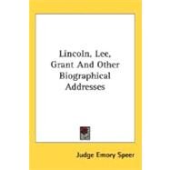 Lincoln, Lee, Grant And Other Biographical Addresses by Speer, Judge Emory, 9780548488843