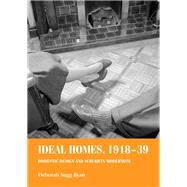 Ideal homes, 1918-39 Domestic design and suburban modernism by Ryan, Deborah Sugg, 9780719068843