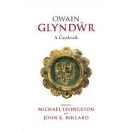 Owain Glyndwr A Casebook by Livingston, Michael; Bollard, John K., 9780859898843