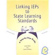 Linking IEPs to State Learning Standards : A Step-By-Step Guide by Miller, Lynda, 9780890798843