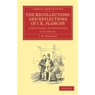The Recollections and Reflections of J. R. Planche by Planche, J. R., 9781108038843