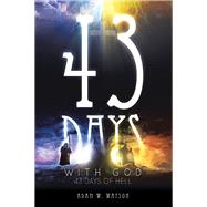 43 Days With God, 43 Days of Hell by Watson, Adam W., 9781469188843