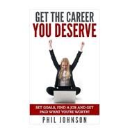 Get the Career You Deserve by Johnson, Phil, 9781511588843