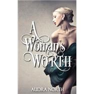 A Woman's Worth by North, Audra; Soule, Christa, 9781519368843