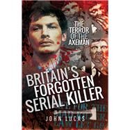 Britain's Forgotten Serial Killer by Lucas, John, 9781526748843