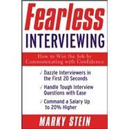 Fearless Interviewing:How to Win the Job by Communicating with Confidence How to Win the Job by Communicating with Confidence by Stein, Marky, 9780071408844