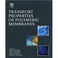 Transport Properties of Polymeric Membranes by Thomas, Sabu; Wilson, Runcy; S., Anil Kumar; George, Soney C., 9780128098844