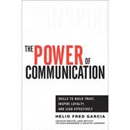Power of Communication,The Skills to Build Trust, Inspire Loyalty, and Lead Effectively by Garcia, Helio Fred, 9780132888844
