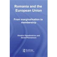 Romania and the European Union : From marginalisation to Membership? by Papadimitriou, Dimitris; Phinnemore, David, 9780203928844