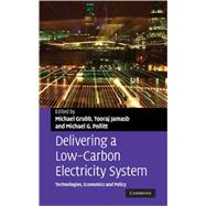 Delivering a Low Carbon Electricity System: Technologies, Economics and Policy by Edited by Michael Grubb , Tooraj Jamasb , Michael G. Pollitt, 9780521888844