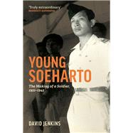 Young Soeharto The Making of a Soldier by Jenkins, David, 9780522878844