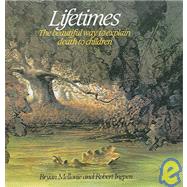 Lifetimes : A Beautiful Way to Explain Death to Children by Mellonie, Bryan, 9780613888844