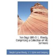 Ten Days with D. L. Moody, Comprising a Collection of His Sermons by Moody, Dwight Lyman, 9781140468844
