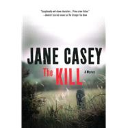 The Kill A Novel by Casey, Jane, 9781250048844