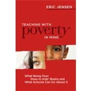 Teaching with Poverty in Mind : What Being Poor Does to Kids' Brains and What Schools Can Do about It by Jensen, Eric, 9781416608844