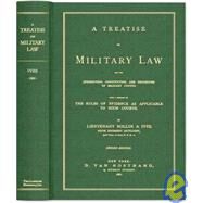 A Treatise on Military Law: And the Jurisdiction, Constitution, and Procedure of Military Courts, With a Summary of the Rules of Evidence As Applicable to Such Courts by Ives, Rollin A., 9781584778844