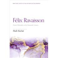Flix Ravaisson: French Philosophy in the Nineteenth Century by Sinclair, Mark, 9780192898845