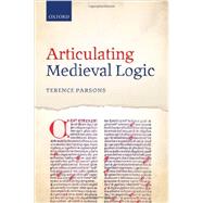 Articulating Medieval Logic by Parsons, Terence, 9780199688845