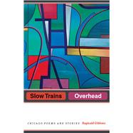 Slow Trains Overhead by Gibbons, Reginald, 9780226478845