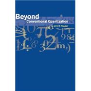 Beyond Conventional Quantization by John R. Klauder, 9780521258845