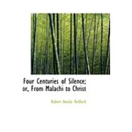 Four Centuries of Silence; Or, from Malachi to Christ by Redford, Robert Ainslie, 9780554858845