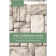 The Christian Faith by Schleiermacher, Friedrich; Nimmo, Paul T., 9780567658845